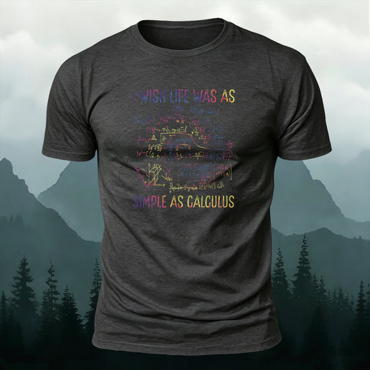 I Wish Life Was As Simple As Calculus Math-Print Casual T-Shirt