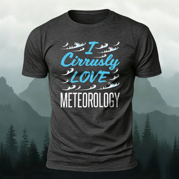 Combed Cotton I Cirrusly Love Meteorology Casual T-Shirt