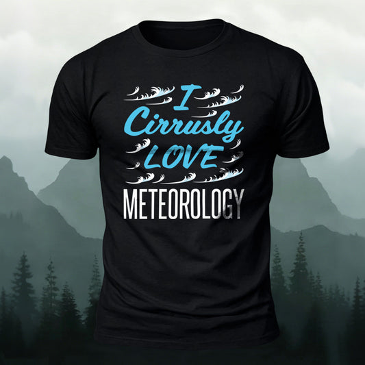 Combed Cotton I Cirrusly Love Meteorology Casual T-Shirt