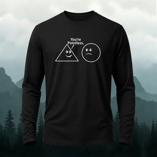 Premium Cotton You're Pointless Printed Long Sleeve T-Shirt