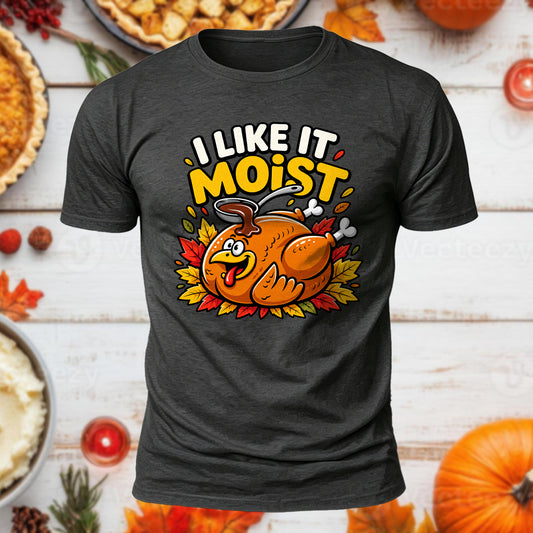 I Like It Moist Printed Short Sleeve T-Shirt