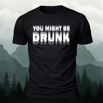 Combed Cotton You Might Be Drunk Printed T-Shirt