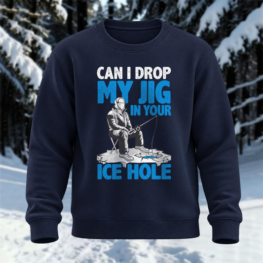 Can I Drop My Jig In Your Ice Hole Printed Round Neck Sweatshirt