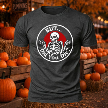 Did You Die Printed Short Sleeve T-Shirt
