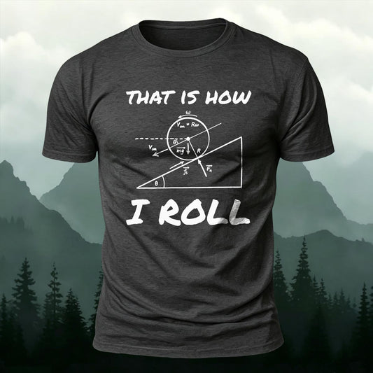 Funny Physics That Is How I Roll Printed Short Sleeve T-Shirt