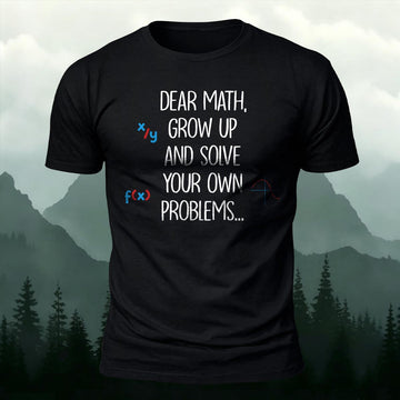 Dear Math Grow Up Solve Your Own Problems Printed Short Sleeve T-Shirt