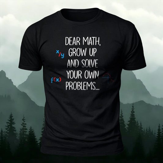 Dear Math Grow Up Solve Your Own Problems Printed Short Sleeve T-Shirt