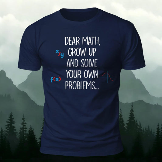 Dear Math Grow Up Solve Your Own Problems Printed Short Sleeve T-Shirt