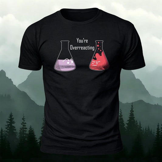 Funny Chemistry T-Shirt You're Overreacting Printed Short Sleeve T-Shirt