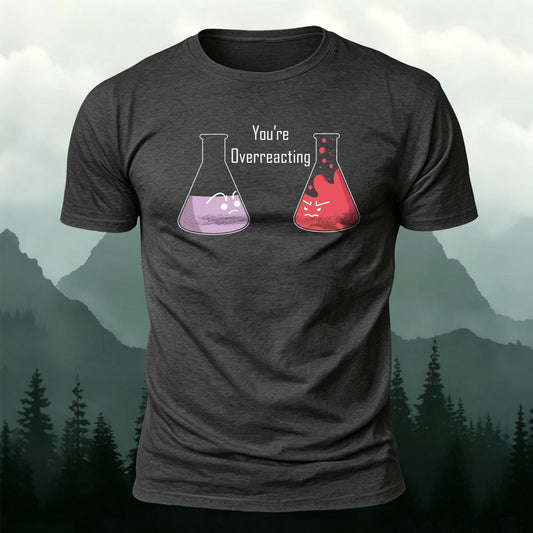 Funny Chemistry T-Shirt You're Overreacting Printed Short Sleeve T-Shirt