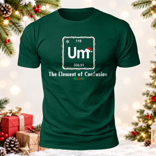 Funny Chemistry Christmas Um The Element of Confusion Printed Short Sleeve T-Shirt