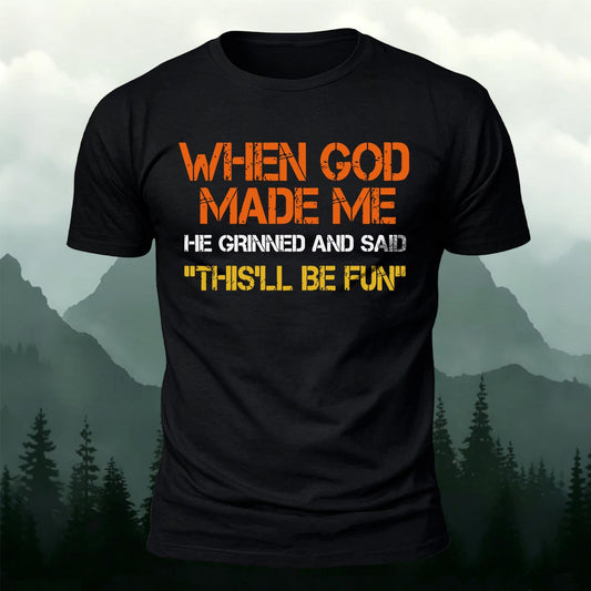 When God Made Me He Said This'll Be Fun Printed Short Sleeve T-Shirt