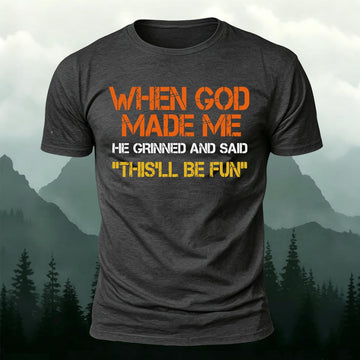 When God Made Me He Said This'll Be Fun Printed Short Sleeve T-Shirt