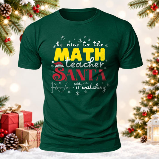 Be Nice to the Math Teacher Santa Is Watching  Printed Short Sleeve T-Shirt