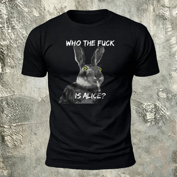 Who The Fuck Is Alice Funny Rabbit T-Shirt